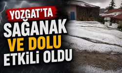 Yozgat'ta sağanak ve dolu etkili oldu