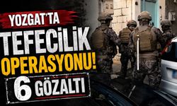 Yozgat'ta tefecilik operasyonu: 6 gözaltı