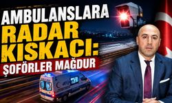 Ambulanslara Radar Kıskacı: Şoförler Mağdur