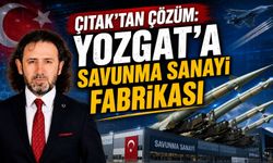 Çıtak'tan Çözüm: Yozgat'a Savunma Sanayi Fabrikası