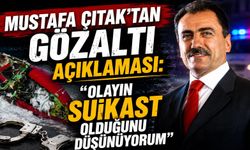 Mustafa Çıtak’tan Gözaltı Açıklaması: "Olayın Suikast Olduğunu Düşünüyorum"