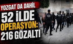 Yozgat da Dahil 52 İlde Operasyon: 216 Gözaltı