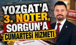 Yozgat'a 3. Noter, Sorgun'a Cumartesi Hizmeti