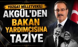Yozgat Milletvekili Akgül'den Bakan Yardımcısına Taziye