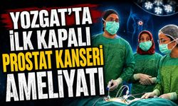 Yozgat'ta İlk Kapalı Prostat Kanseri Ameliyatı