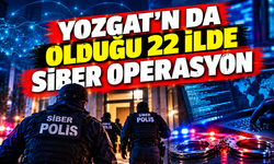 Yozgat'ın da Olduğu 22 İlde Siber Operasyon