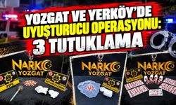 Yozgat ve Yerköy'de Uyuşturucu Operasyonu: 3 Tutuklama