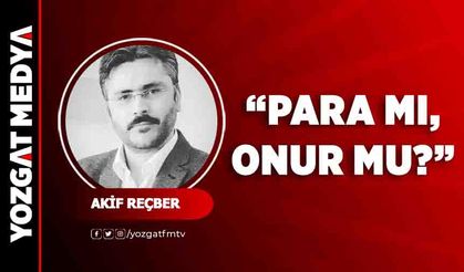Akif Reçber | Para mı, Onur mu?