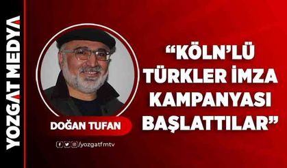 Doğan Tufan | Köln’lü Türkler imza kampanyası başlattılar