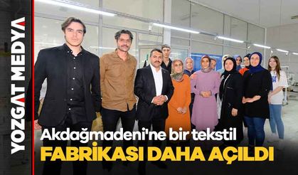 Akdağmadeni'ne bir tekstil fabrikası daha açıldı