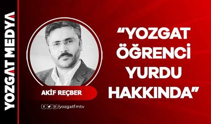 Akif Reçber | Yozgat Öğrenci Yurdu Hakkında…