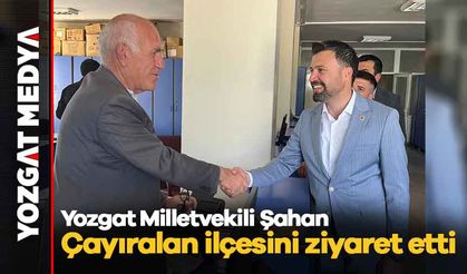 Yozgat Milletvekili Şahan, Çayıralan ilçesini ziyaret etti