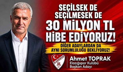 Elazığspor Başkan Adayı Ahmet Toprak, 'Seçilsek de seçilmesek de 30 milyon TL hibe edeceğimizi taahhüt ediyoruz'