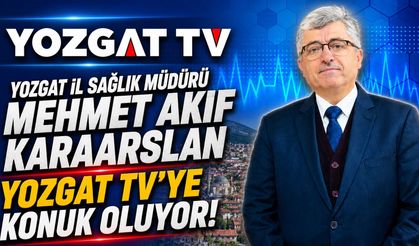 Yozgat İl Sağlık Müdürü Mehmet Akif Karaarslan Yozgat TV’ye Konuk Oluyor!