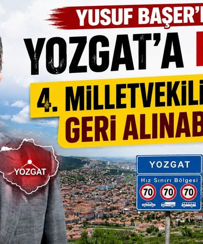 Yusuf Başer'den Yozgat'a Müjde: 4. Milletvekili Koltuğu Geri Alınabilir