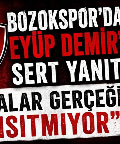 Bozokspor'dan Eyüp Demir'e Sert Yanıt: "İddialar Gerçeği Yansıtmıyor"