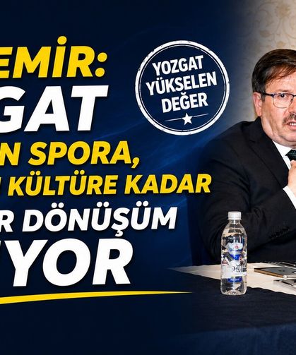Kandemir: Yozgat Eğitimden Spora, Ulaşımdan Kültüre Kadar Büyük Bir Dönüşüm Yaşıyor