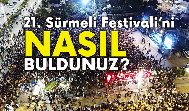 21. Sürmeli Festivalini nasıl buldunuz?