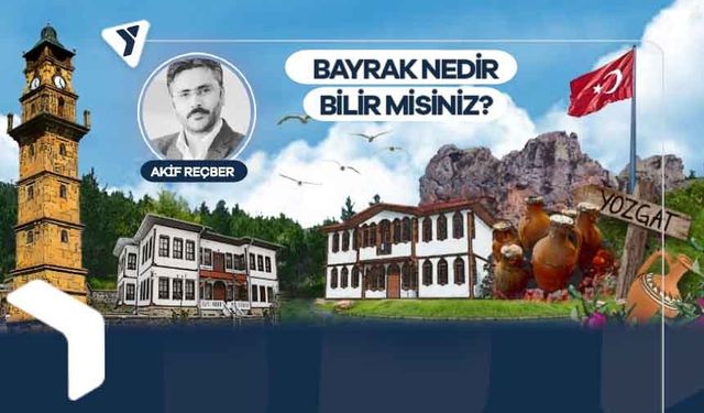 Akif Reçber | Bayrak Nedir Bilir Misiniz?