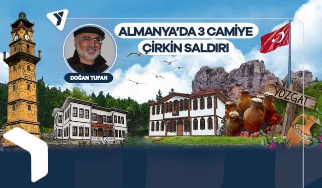 Doğan Tufan | Almanya’da 3 camiye çirkin saldırı