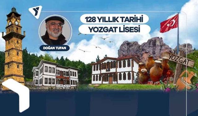 Doğan Tufan | 128 yıllık Tarihi Yozgat Lisesi