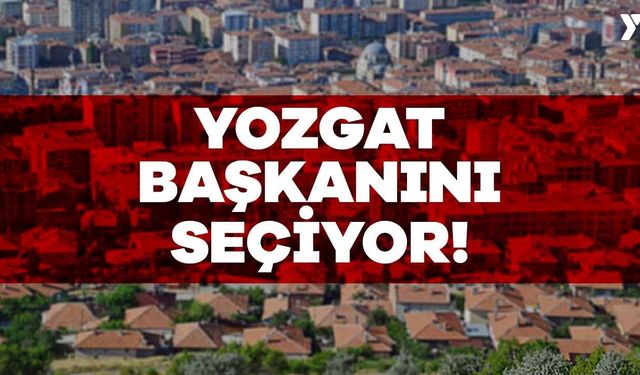 Yozgat Başkanını Seçiyor!