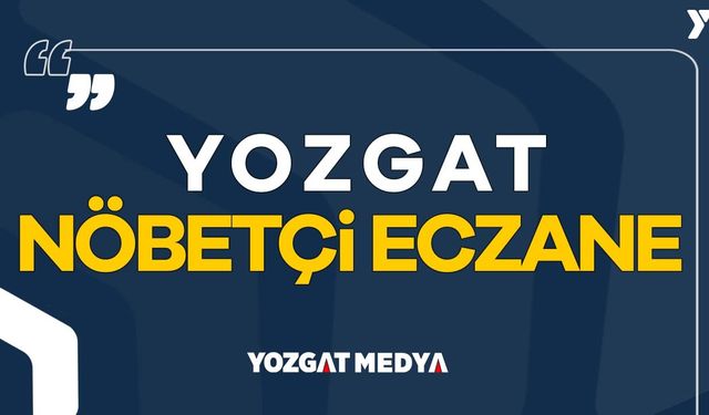 Yozgat Nöbetçi Eczaneler