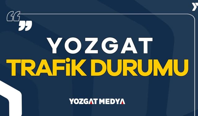 Yozgat Trafik Durumu