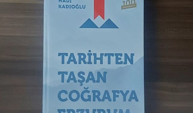 Kadıoğlu’ndan “Tarihten Taşan Coğrafya Erzurum”