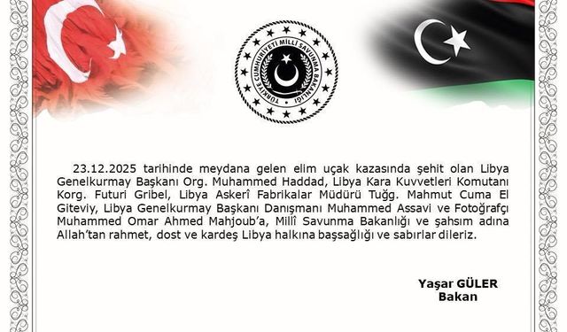 Bakan Güler, uçak kazasında vefat eden Libya Genelkurmay Başkanı Org. Muhammed Haddad ve heyetine başsağlığı mesajı yayımladı