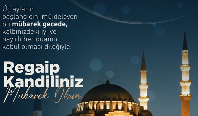 Ahlatçı Holding Üç Ayların müjdecisi Regaip Kandili mesajı