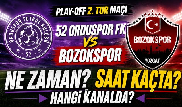 52 Orduspor FK - Bozokspor Play-Off 2. Tur Maçı Ne Zaman? Saat Kaçta, Hangi Kanalda?