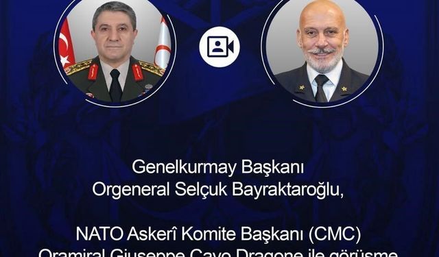 Genelkurmay Başkanı Bayraktaroğlu, NATO Askeri Komite Başkanı Dragone ile görüştü