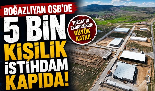 Boğazlıyan OSB'de 5 Bin Kişilik İstihdam Kapıda