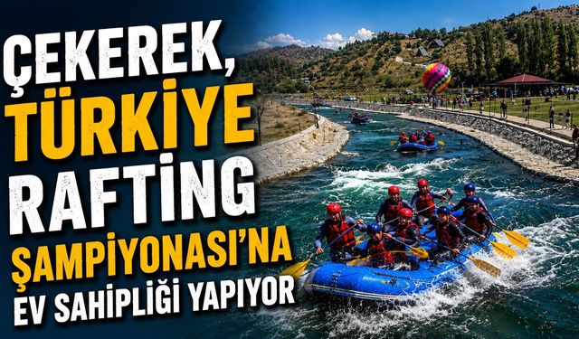 Çekerek, Türkiye Rafting Şampiyonası'na Ev Sahipliği Yapıyor