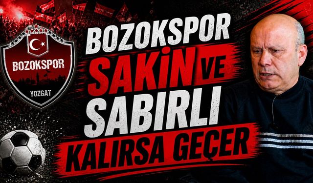 Kayaaslan: "Bozokspor Sakin ve Sabırlı Kalırsa Geçer"
