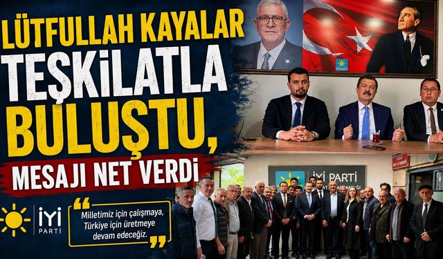 Lütfullah Kayalar Teşkilatla Buluştu, Mesajı Net Verdi