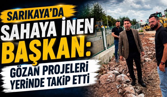 Sarıkaya'da Sahaya İnen Başkan: Gözan Projeleri Yerinde Takip Etti