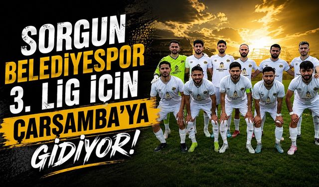 Sorgun Belediyespor 3. Lig İçin Çarşamba'ya Gidiyor