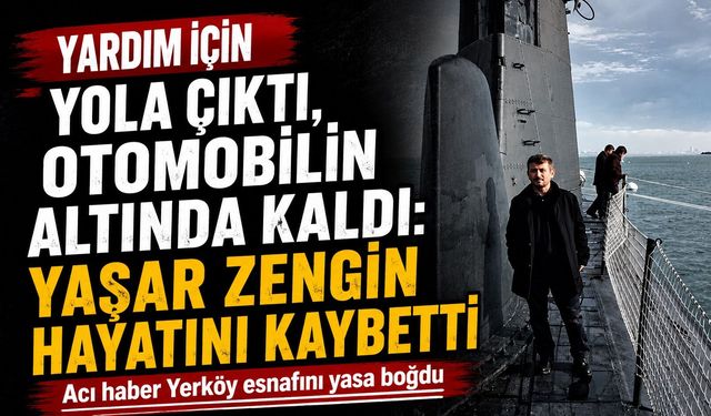 Yardım İçin Yola Çıktı, Otomobilin Altında Kaldı: Yaşar Zengin Hayatını Kaybetti