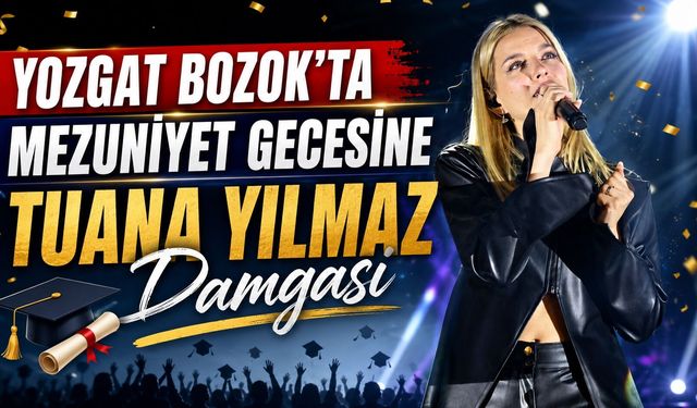 Yozgat Bozok'ta Mezuniyet Gecesine Tuana Yılmaz Damgası