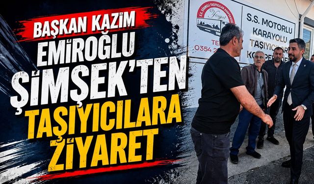 Başkan Kazım Emiroğlu Şimşek'ten Taşıyıcılara Ziyaret
