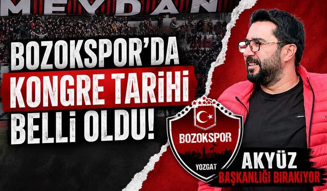 Bozokspor'da Kongre Tarihi Belli Oldu: Akyüz Başkanlığı Bırakıyor