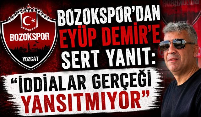 Bozokspor'dan Eyüp Demir'e Sert Yanıt: "İddialar Gerçeği Yansıtmıyor"