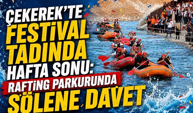 Çekerek'te Festival Tadında Hafta Sonu: Rafting Parkurunda Şölene Davet