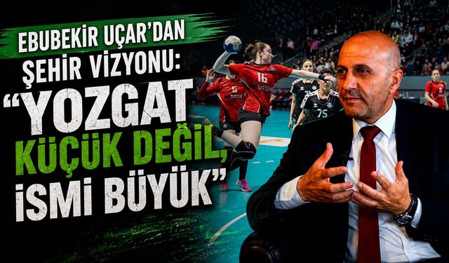 Ebubekir Uçar'dan Şehir Vizyonu: "Yozgat Küçük Değil, İsmi Büyük"