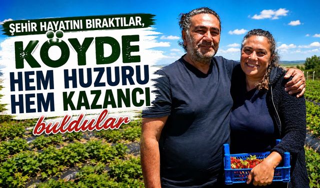 Şehir hayatını bıraktılar, köyde hem huzuru hem kazancı buldular