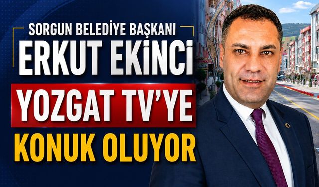 Sorgun Belediye Başkanı Erkut Ekinci, Yozgat TV'ye Konuk Oluyor