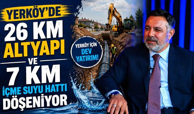 Yerköy'de 26 Km Altyapı ve 7 Km İçme Suyu Hattı Döşeniyor