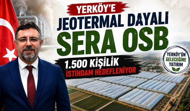 Yerköy'e Jeotermal Dayalı Sera OSB: 1.500 Kişilik İstihdam Hedefleniyor